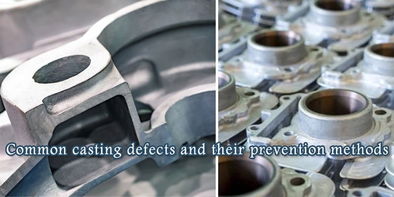 Common casting defects and their prevention methods