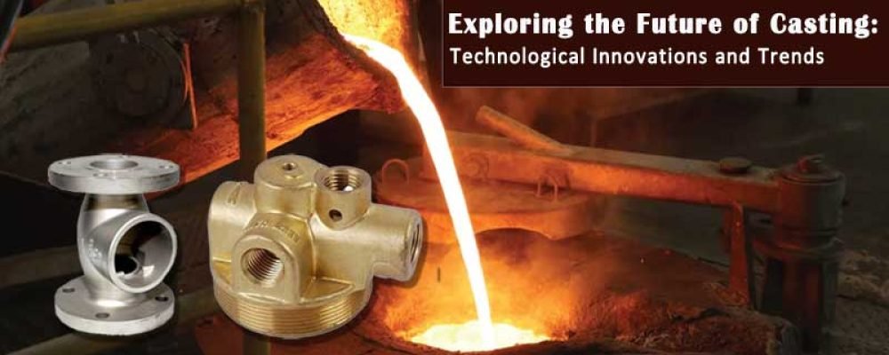 Exploring-the-Future-of-Casting Exploring the Future of Casting: Technological Innovations and Trends